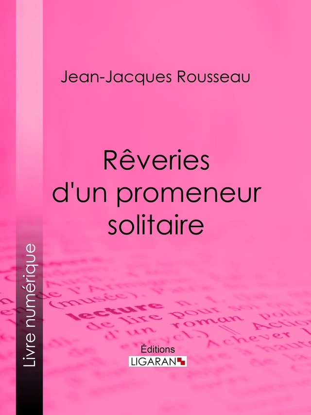 Rêveries d'un promeneur solitaire - Jean-Jacques Rousseau,  Ligaran - Ligaran