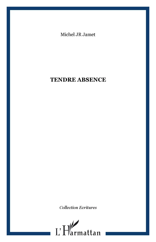 Tendre absence - Michel Jamet - Editions L'Harmattan