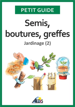 Semis, boutures, greffes