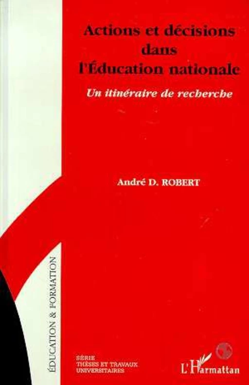 ACTIONS ET DÉCISIONS DANS L'ÉDUCATION NATIONALE - André D. Robert - Editions L'Harmattan