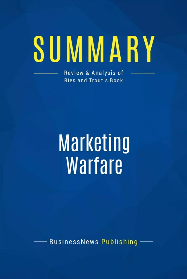 Summary: Marketing Warfare - BusinessNews Publishing - Must Read Summaries