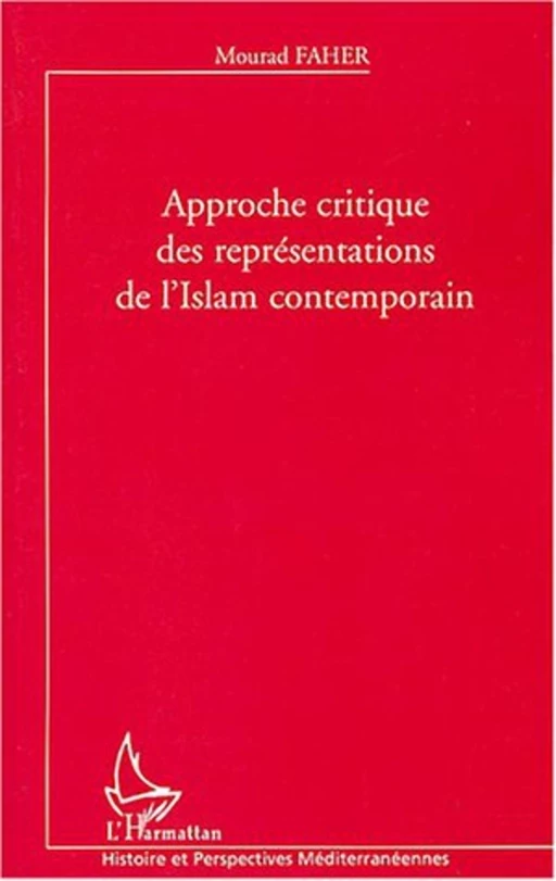 Approche critique des représentations de l'Islam contemporain - Mourad Faher - Editions L'Harmattan