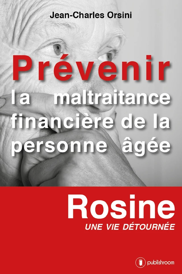 Prévenir la maltraitance financière de la personne âgée - Jean-Charles Orsini - Publishroom