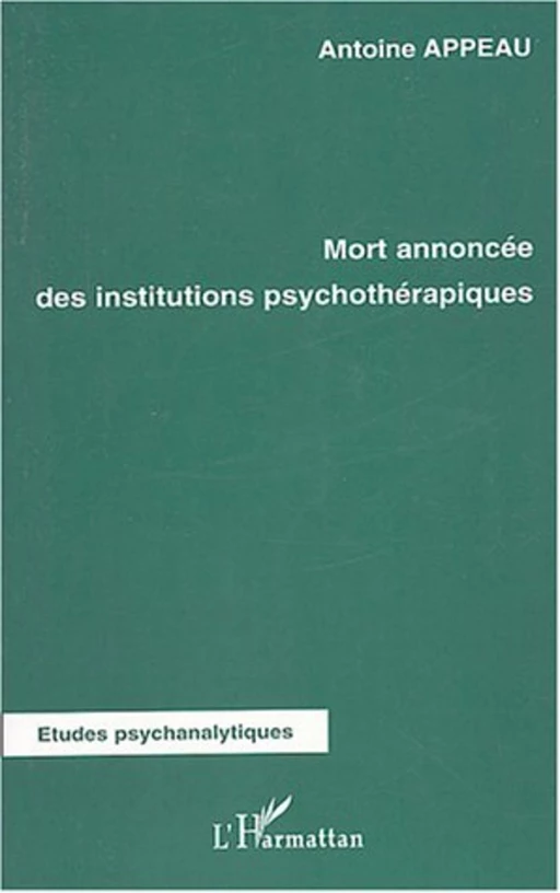 Mort annoncée des institutions psychothérapiques - Antoine Appeau - Editions L'Harmattan