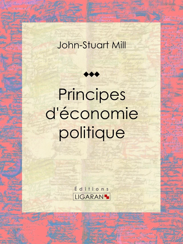 Principes d'économie politique - John-Stuart Mill,  Ligaran - Ligaran