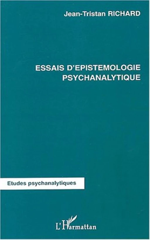 Essais d'épistémologie psychanalytique - Jean-Tristan Richard - Editions L'Harmattan