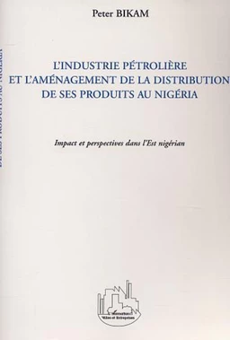 L'INDUSTRIE PETROLIERE ET L'AMENAGEMENT DE LA DISTRIBUTION DE SES PRODUITS AU NIGERIA