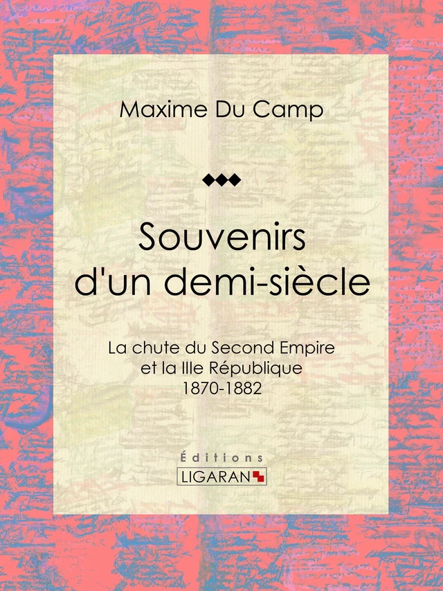 Souvenirs d'un demi-siècle - Maxime Du Camp,  Ligaran - Ligaran