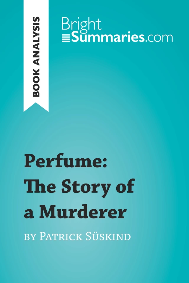 Perfume: The Story of a Murderer by Patrick Süskind (Book Analysis) - Bright Summaries - BrightSummaries.com