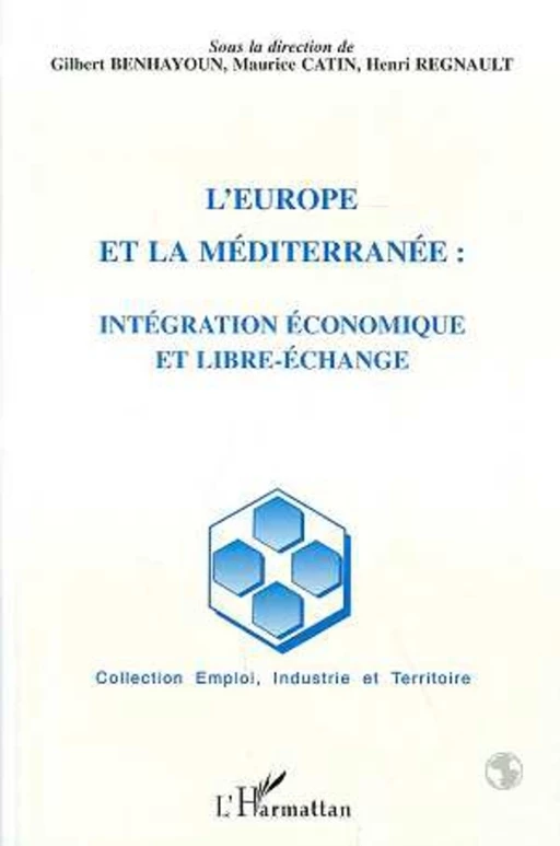 L'Europe et la méditerranée: intégration économique et libre-échange - Henri Regnault, Maurice Catin, Gilbert Benhayoun - Editions L'Harmattan