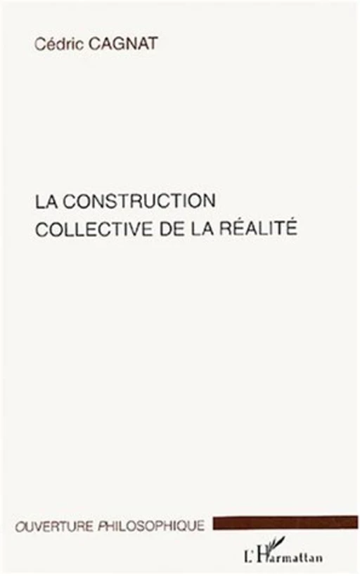 La construction collective de la réalité - Cédric Cagnat - Editions L'Harmattan