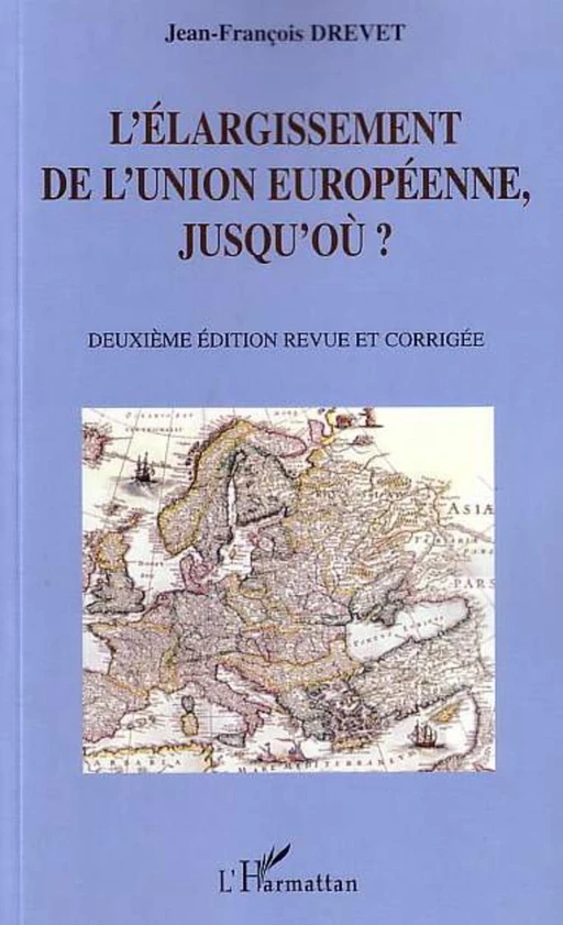 L'élargissement de l'Union européenne, jusqu'où ? - Jean-François Drevet - Editions L'Harmattan