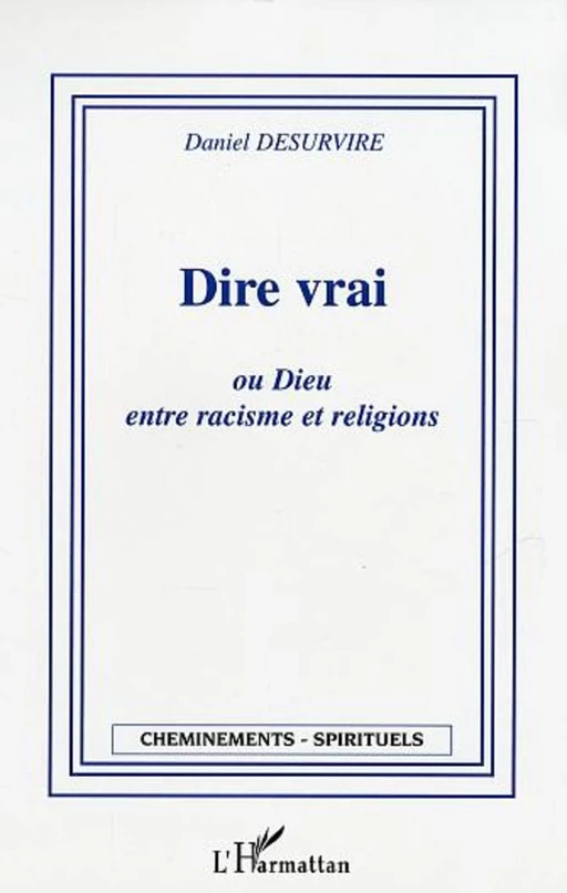 Dire vrai ou Dieu entre racisme et religion - Daniel Desurvire - Editions L'Harmattan