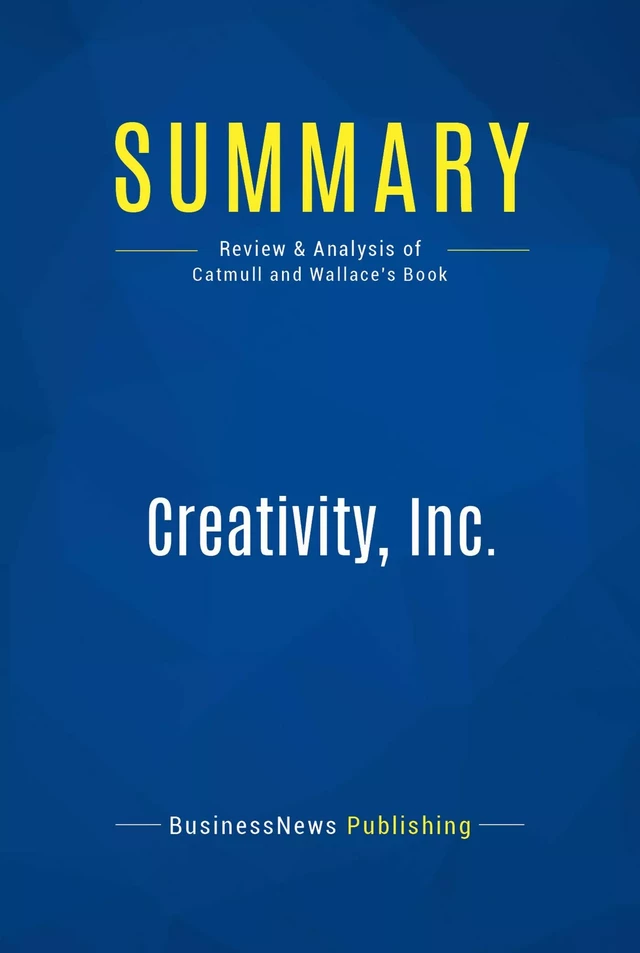 Summary: Creativity, Inc. - BusinessNews Publishing - Must Read Summaries