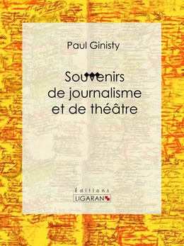 Souvenirs de journalisme et de théâtre