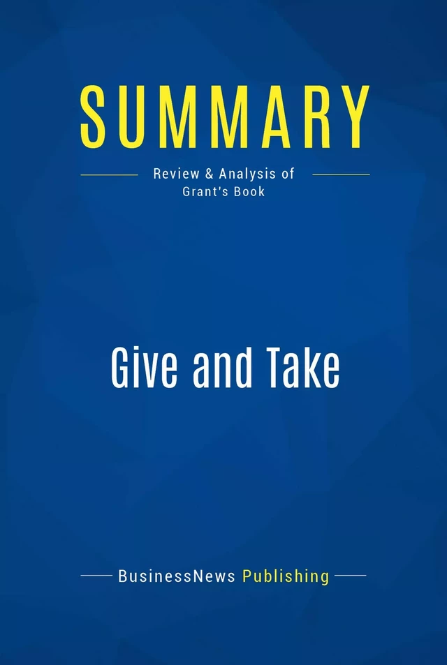 Summary: Give and Take - BusinessNews Publishing - Must Read Summaries