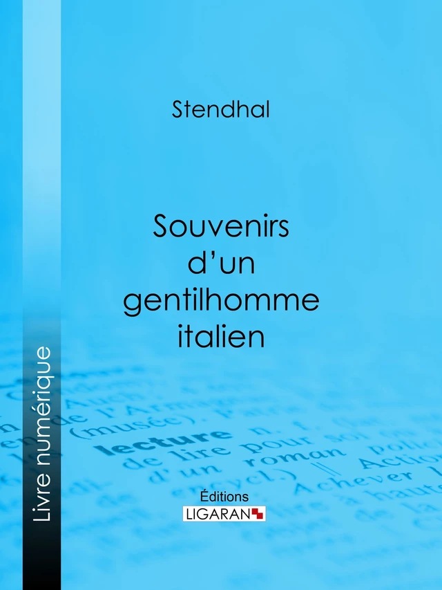 Souvenirs d'un gentilhomme italien -  Stendhal,  Ligaran - Ligaran