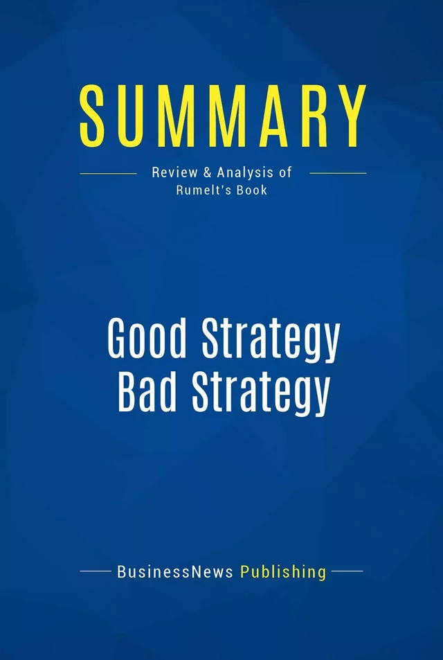 Summary: Good Strategy Bad Strategy - BusinessNews Publishing - Must Read Summaries