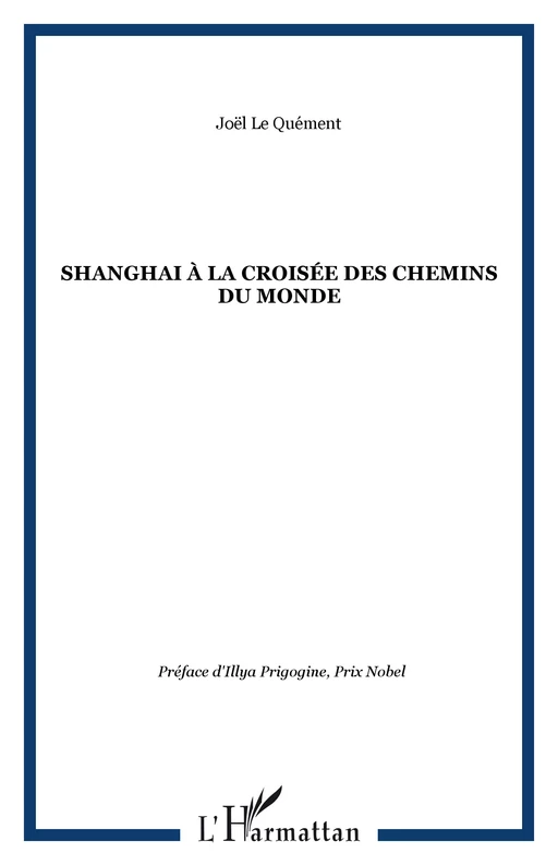 SHANGHAI À LA CROISÉE DES CHEMINS DU MONDE - Joël Le Quément - Editions L'Harmattan