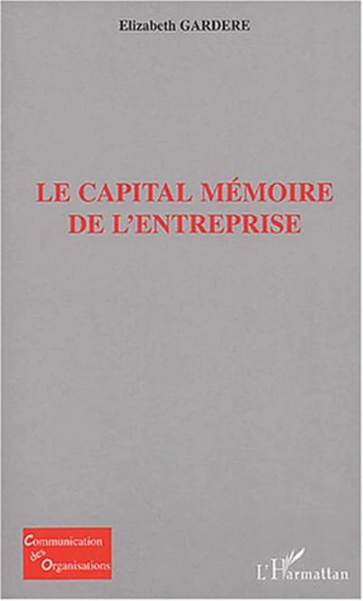 Le capital mémoire de l'entreprise - Elizabeth Gardere - Editions L'Harmattan