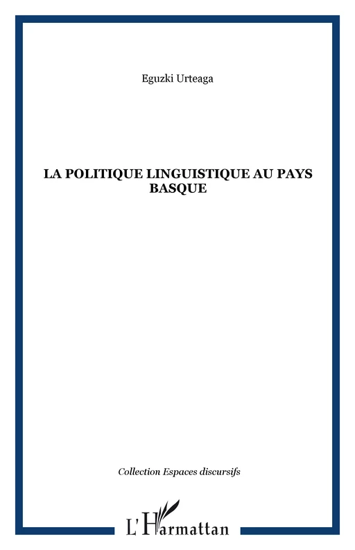 La politique linguistique au Pays Basque - Eguzki Urteaga - Editions L'Harmattan