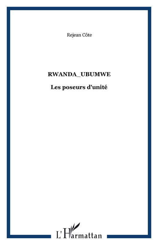 Rwanda_Ubumwe - Réjean Côté - Editions L'Harmattan