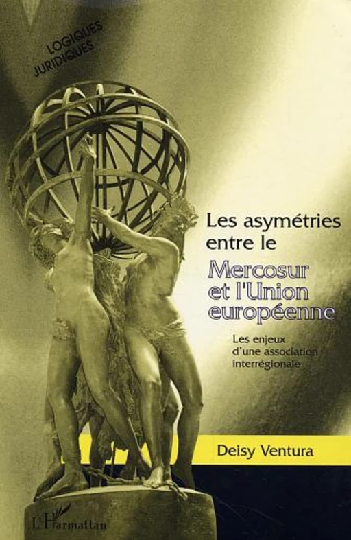 Les asymétries entre le Mercosur et l'Union européenne - Deisy Ventura - Editions L'Harmattan