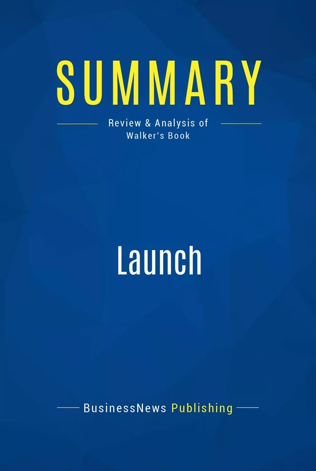 Summary: Launch - BusinessNews Publishing - Must Read Summaries