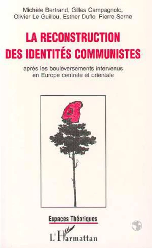 La reconstruction des identités communistes après les bouleversements intervenus en Europe centrale et orientale - Michèle Bertrand - Editions L'Harmattan