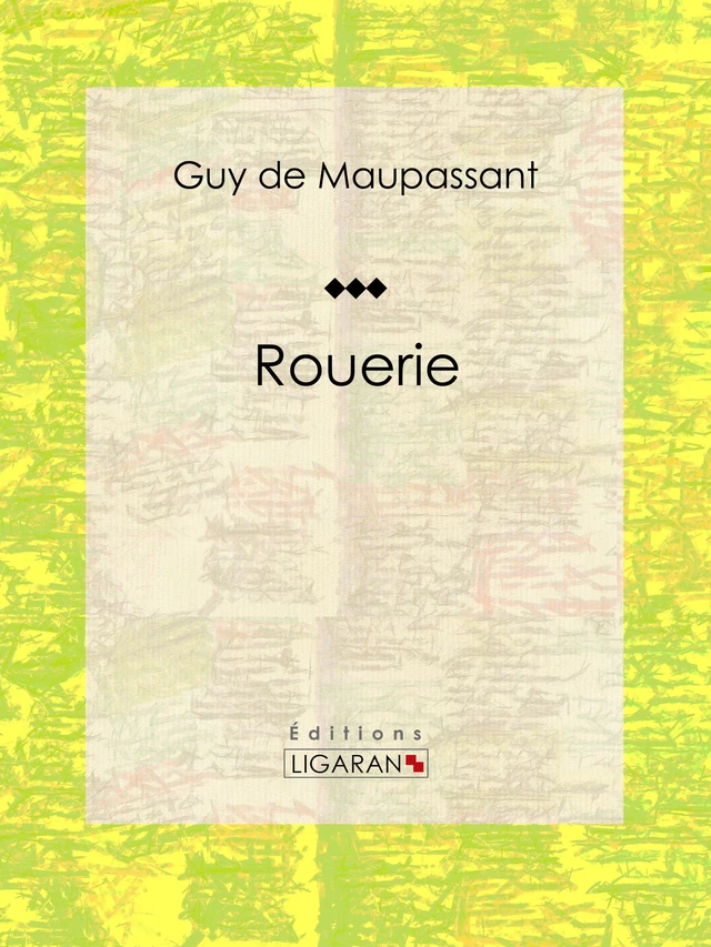 Rouerie - Guy de Maupassant,  Ligaran - Ligaran