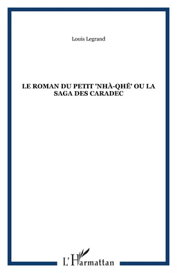 Le roman du petit "nhà-qhê" ou la saga des Caradec