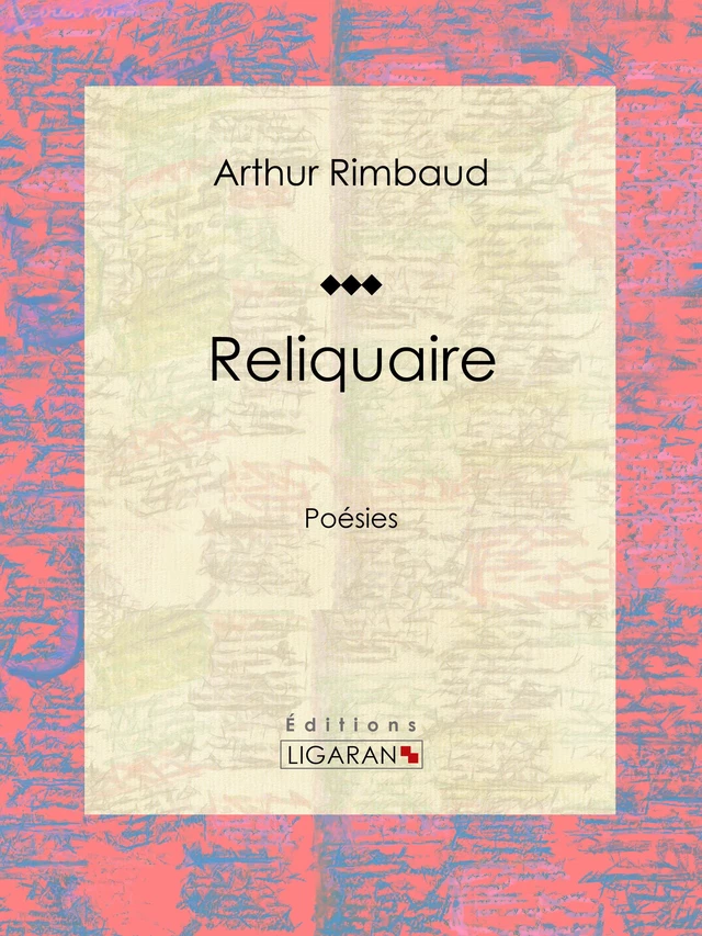 Reliquaire - Arthur Rimbaud,  Ligaran - Ligaran