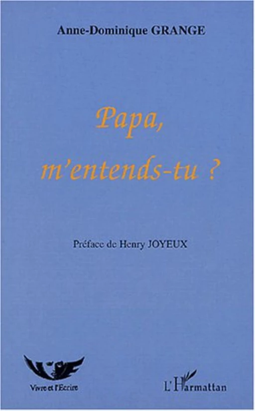 Papa, m'entends-tu ? - Anne-Dominique Grange - Editions L'Harmattan