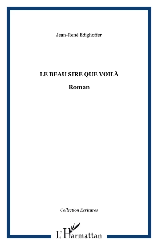 LE BEAU SIRE QUE VOILÀ - Jean-René Edighoffer - Editions L'Harmattan