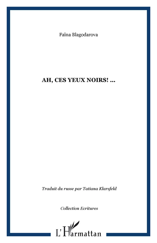 Ah, ces yeux noirs! ... - Faïna Blagodarova - Editions L'Harmattan