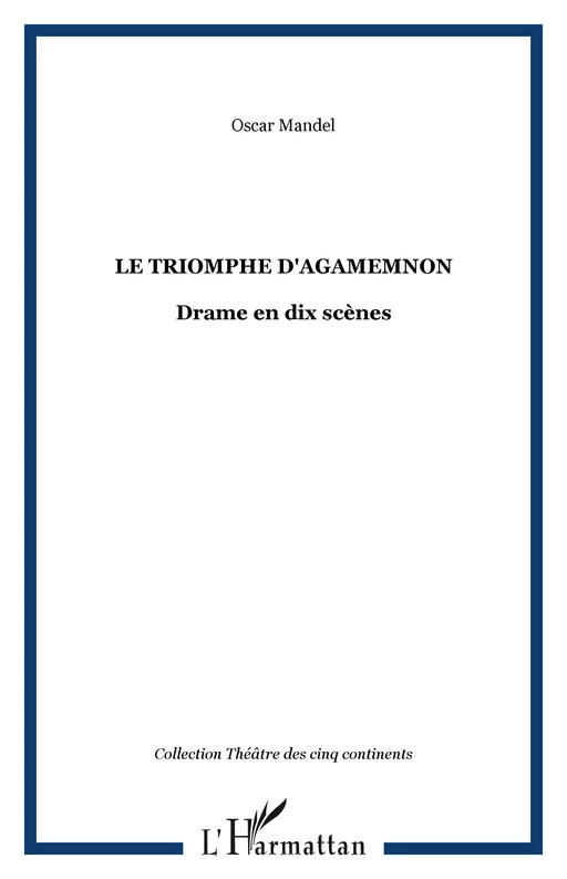 Le triomphe d'Agamemnon - Oscar Mandel - Editions L'Harmattan