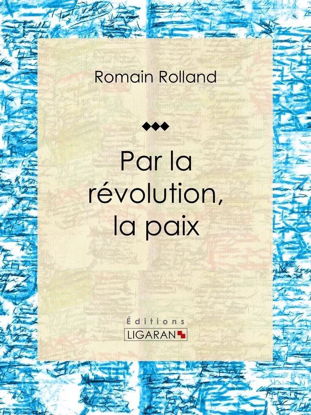 Par la révolution, la paix - Romain Rolland,  Ligaran - Ligaran