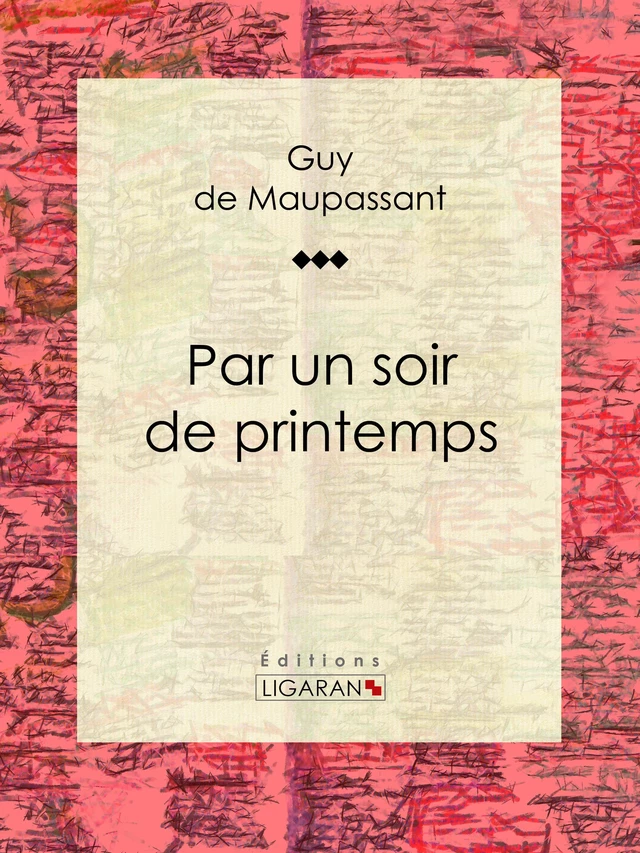 Par un soir de printemps - Guy de Maupassant,  Ligaran - Ligaran