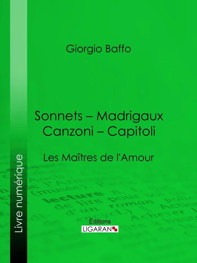 Sonnets – Madrigaux – Canzoni – Capitoli - Giorgio Baffo,  Ligaran - Ligaran