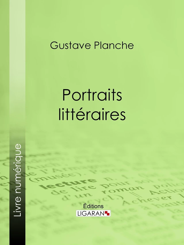 Portraits littéraires - Gustave Planche,  Ligaran - Ligaran