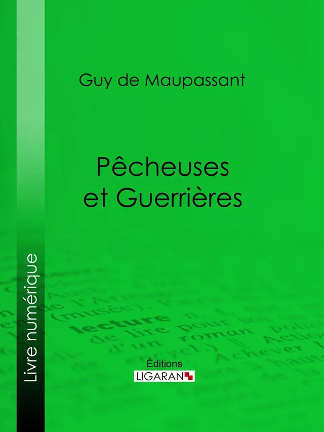 Pêcheuses et guerrières - Guy de Maupassant,  Ligaran - Ligaran