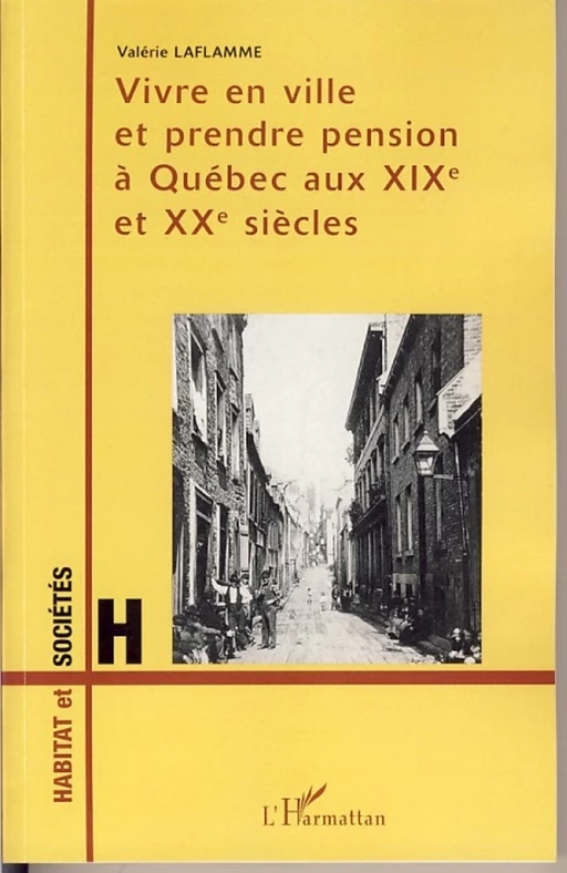 Vivre en ville et prendre pension à Québec aux XIXème et XXème siècles - Valérie Laflamme - Editions L'Harmattan