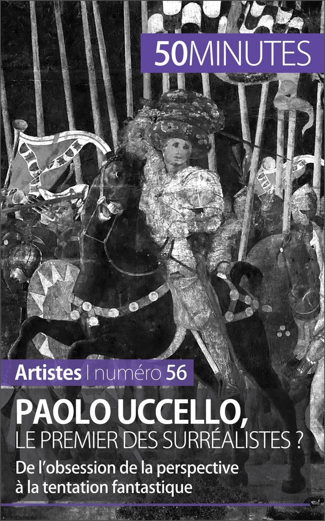 Paolo Uccello, le premier des surréalistes ? - Barbara Delamarre,  50MINUTES - 50Minutes.fr