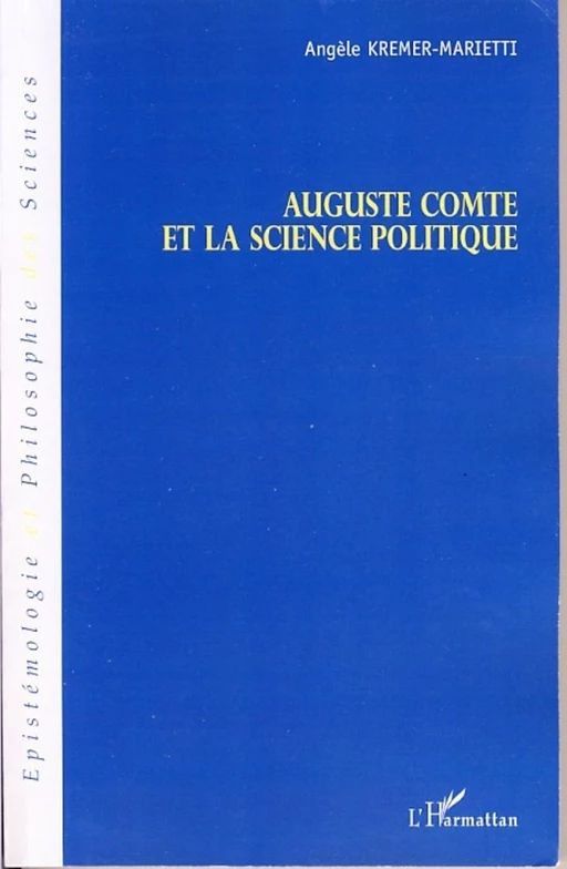 Auguste Comte et la science politique - Angèle Kremer-Marietti - Editions L'Harmattan