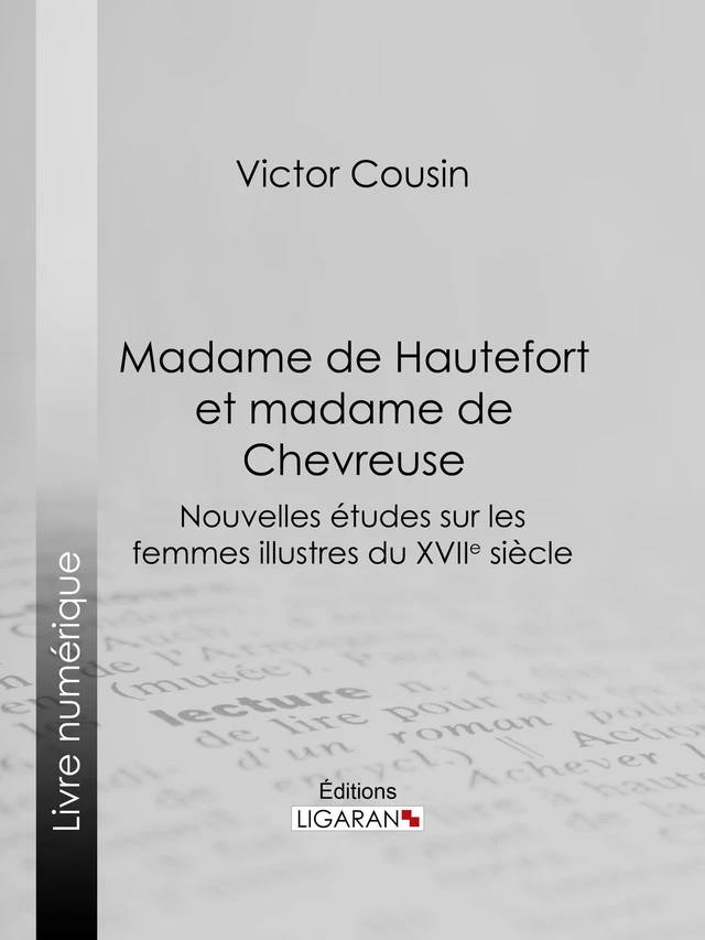 Madame de Hautefort et madame de Chevreuse - Victor Cousin,  Ligaran - Ligaran