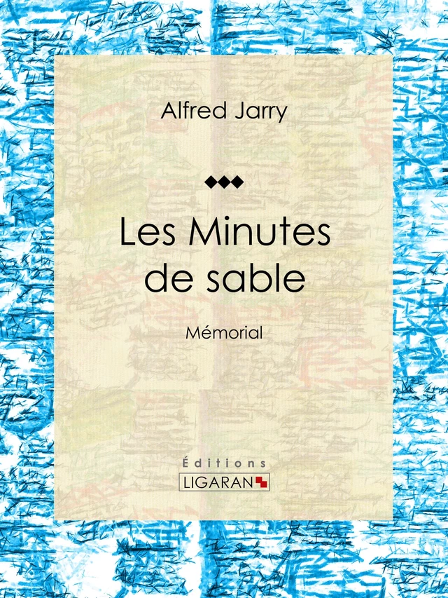 Les Minutes de sable - Alfred Jarry,  Ligaran - Ligaran