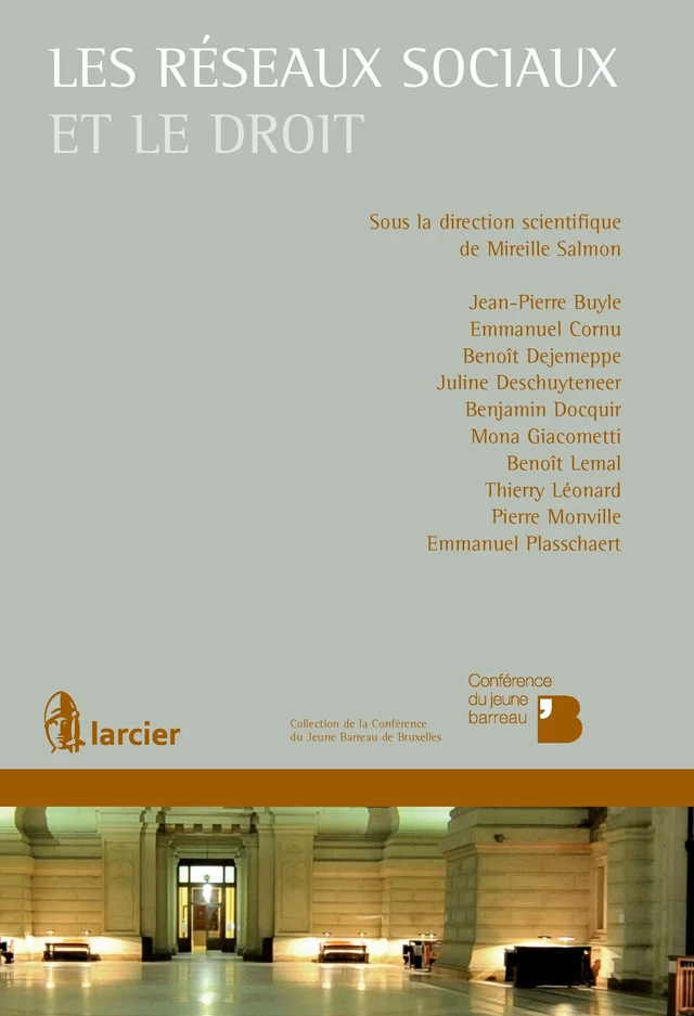 Les réseaux sociaux et le droit - Jean-Pierre Buyle, Emmanuel Cornu, Benoît Dejemeppe, Juline Deschuyteneer, Benjamin Docquir, Mona Giacometti, Benoît Lemal, Thierry Léonard, Pierre Monville, Emmanuel Plasschaert - Éditions Larcier