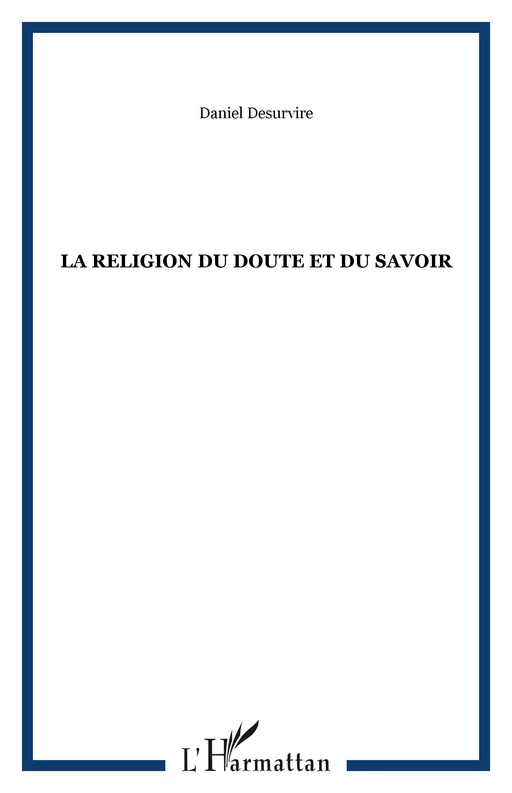 La religion du doute et du savoir - Daniel Desurvire - Editions L'Harmattan