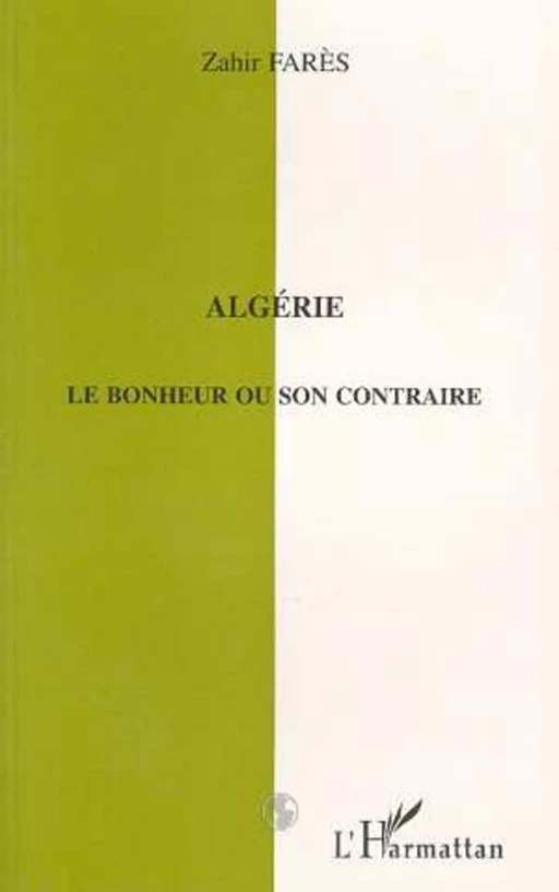 Algérie le bonheur ou son contraire - Zahir Fares - Editions L'Harmattan