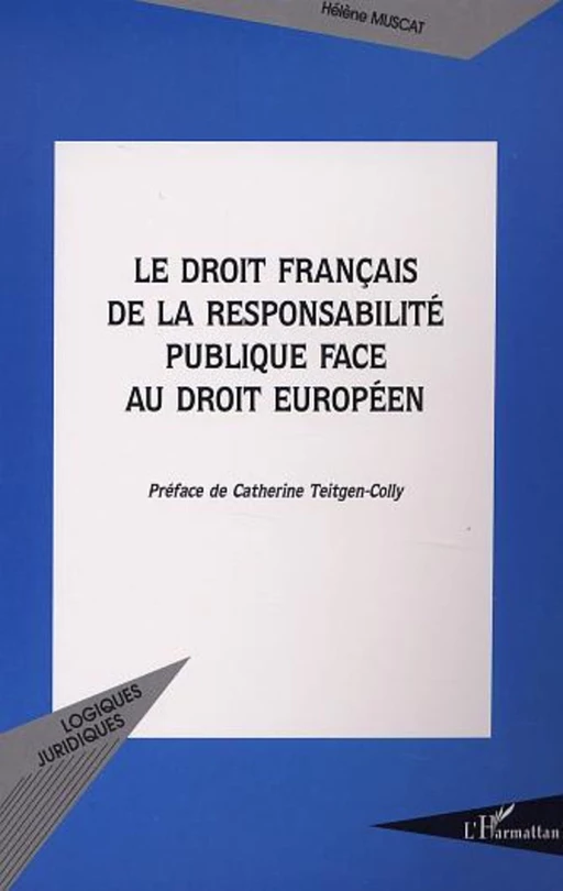 LE DROIT FRANÇAIS DE LA RESPONSABILITÉ PUBLIQUE FACE AU DROIT EUROPÉEN - Hélène Muscat - Editions L'Harmattan